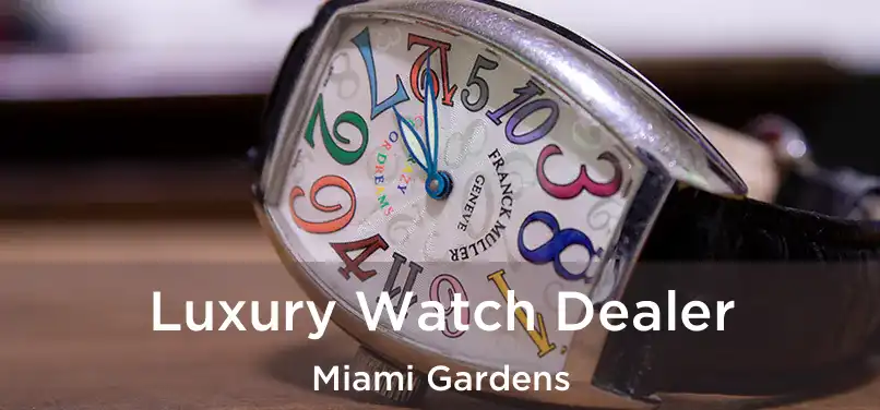 Luxury Watch Dealer Miami Gardens